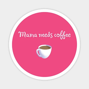 Mama needs coffee Magnet